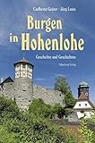  Burgen in Hohenlohe: Geschichte und Geschichten