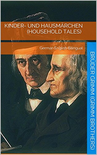 Kinder- und Hausmärchen (Household Tales) - Vol 1 of 2 [German English Bilingual] - Paragraph by Paragraph Translation (German Edition)