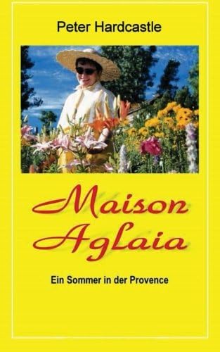 Maison Aglaia: Ein Sommer in der Provence