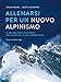 Allenarsi per un nuovo alpinismo. Il metodo per il successo nell'alpinismo e nell'arrampicata