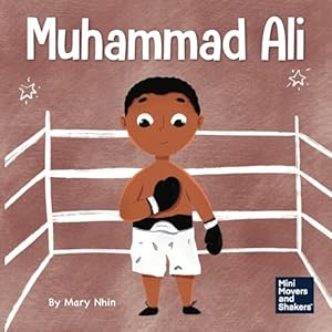 Muhammad Ali: A Kid's Book About Being Courageous (Mini Movers and Shakers)