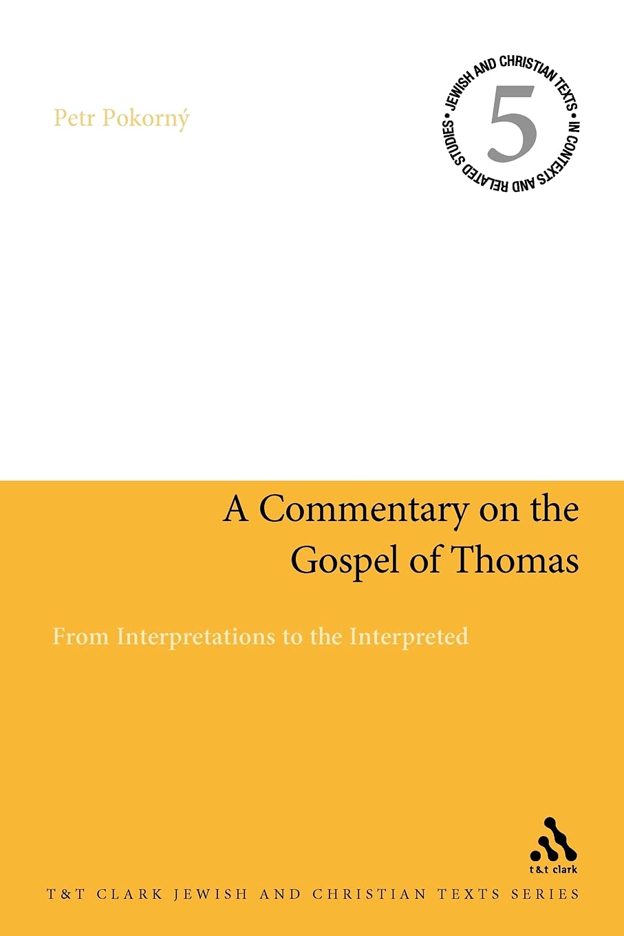 A Commentary on the Gospel of Thomas: From Interpretations to the Interpreted (Jewish and Christian Texts)