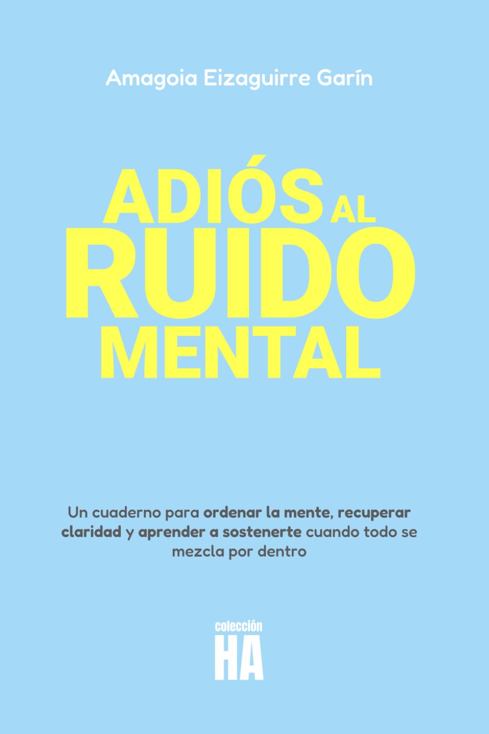 ADIÓS AL RUIDO MENTAL: Un cuaderno práctico para ordenar la mente, recuperar claridad y recuperar la paz mental.********
