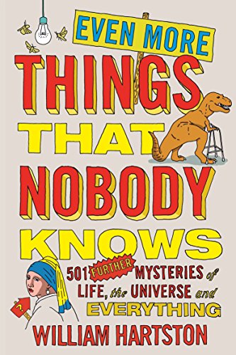 Even More Things that Nobody Knows: 501 Further Mysteries of Life, the Universe and Everything