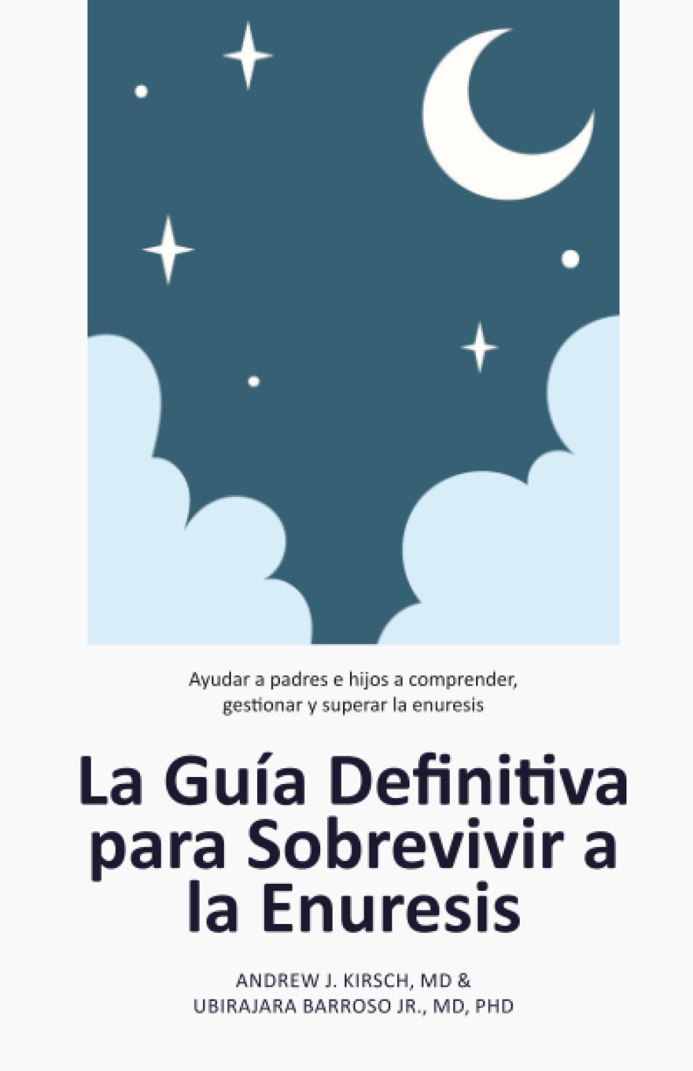 La Guía Definitiva para Sobrevivir a la Enuresis: Ayudar a padres e hijos a comprender, gestionar y superar la enuresis