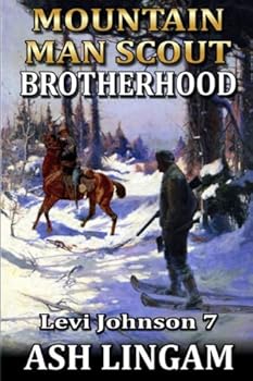 Levi Johnson: Mountain Man Scout: Brotherhood: A Mountain Man Adventure