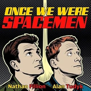 Once We Were Spacemen Audiobook By Nathan Fillion & Alan Tudyk cover art