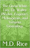 The Great White Lies; Dr. Walter Plecker, Eugenics, Melungeons, and Virginia Genealogy