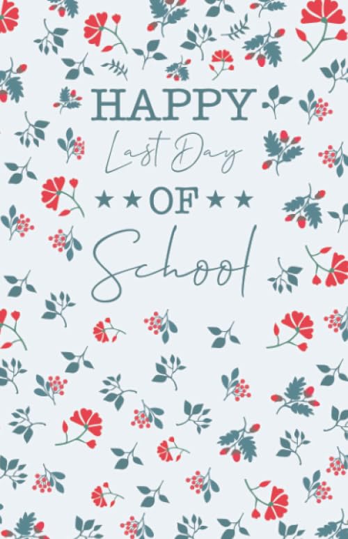Happy Last Day Of School: Blank Lined Journal Gift For School Notebook, 5.5 x 8.5, 110 Pages, Teacher Notebook, Last Day Of School Notebook, End Of School Notebook