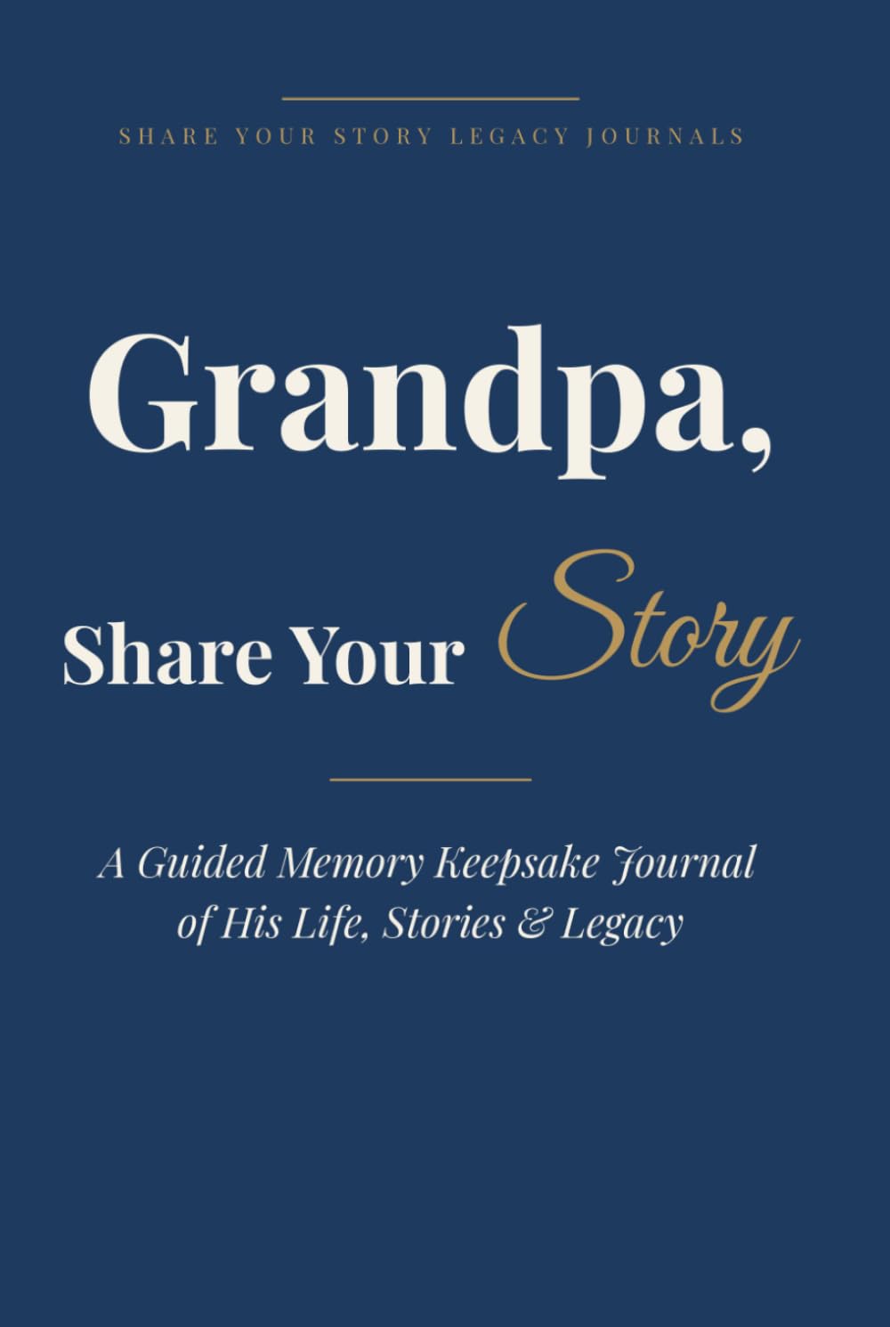 Grandpa, Share Your Story: A Guided Memory Keepsake Journal of His Life, Stories & Legacy