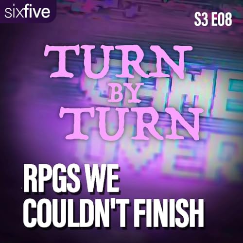 S3 EP08 | RPGs we couldn't finish
