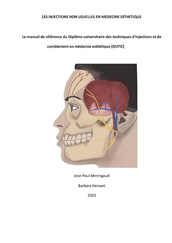 LES INJECTIONS NON USUELLES EN MEDECINE ESTHETIQUE: Le manuel de référence du Diplôme universitaire des techniques d’injections et de comblement en médecine esthétique 2020/2021