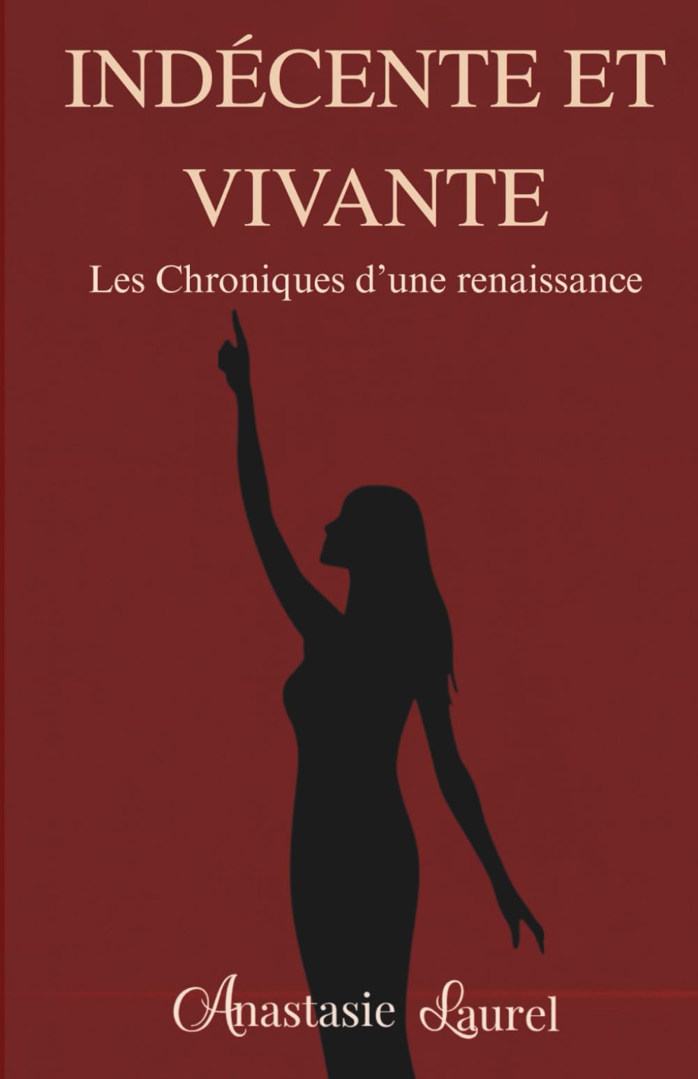 Indécente et Vivante: Les Chroniques d'une renaissance - Tome I