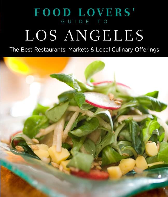 Food Lovers' Guide to® Los Angeles: The Best Restaurants, Markets & Local Culinary Offerings (Food Lovers' Series)