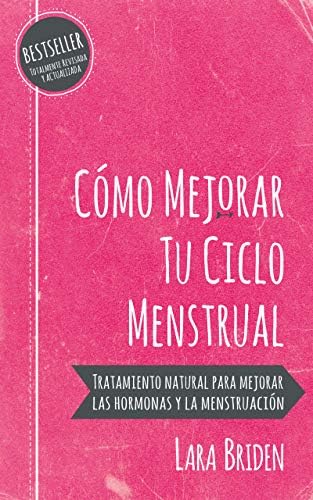 Cómo mejorar tu ciclo menstrual: Tratamiento natural para mejorar las hormonas y la menstruación (Spanish Edition) Kindle Edition
