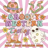 Groovy Western Cowboy - Bold And Easy Coloring Book: Big Illustrations, Simple & Easy Designs for Adults, Kids, and Seniors with Rustic Ride & More! B0DDC1QWCD Book Cover