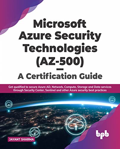 Microsoft Azure Security Technologies (AZ-500) - A Certification Guide: Get qualified to secure Azure AD, Network, Compute, Storage and Data services ... security best practices (English Edition)
