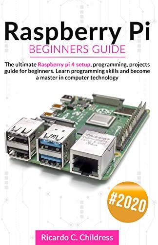Raspberry PI Beginners Guide: The Ultimate Raspberry PI 4 Setup, Programming, Projects Guide for Beginners. Learn Programming Skills and become a Master in Computer Technology Kindle Edition