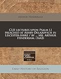 CLII lectures upon Psalm LI preached at Ashby-Delazovich in Leicester-shire / by ... Mr. Arthur Hindersam. (1642)