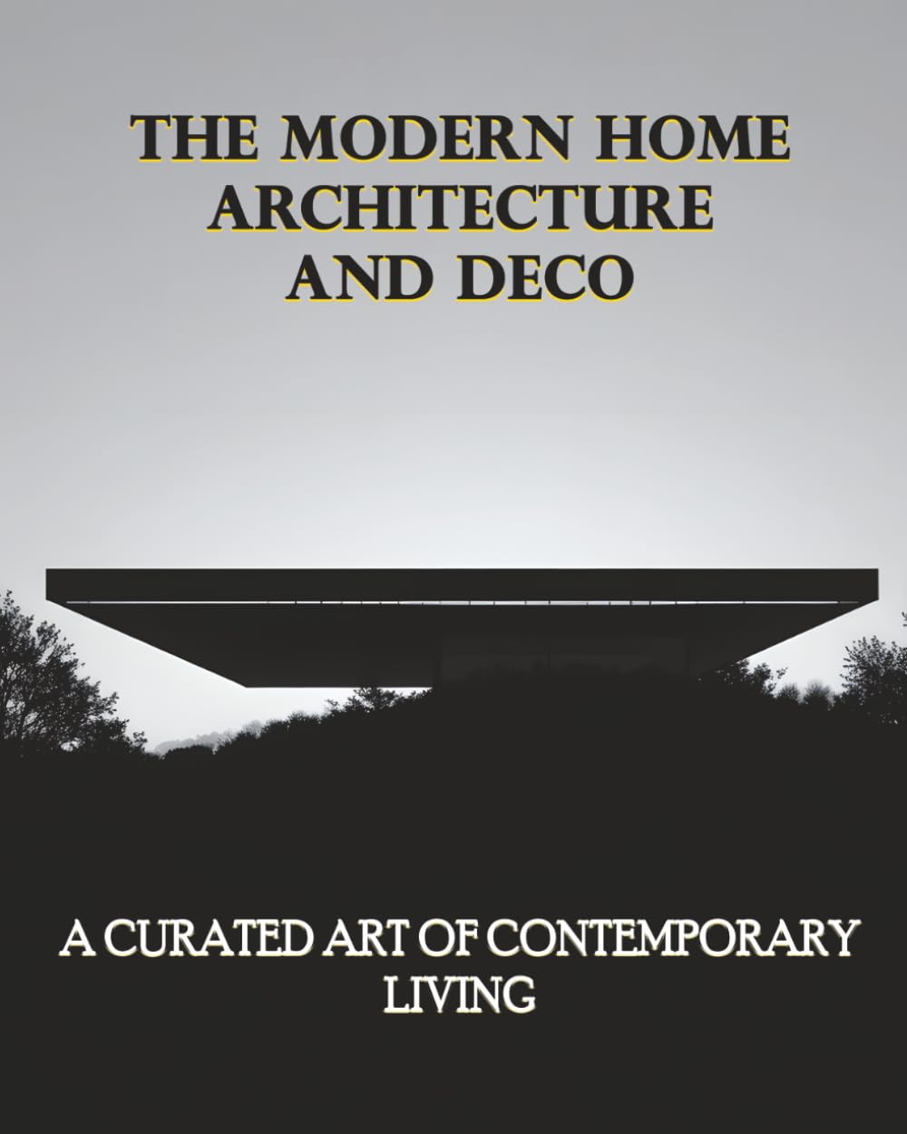THE MODERN HOME ARCHITECTURE AND DECO: A CURATED ART OF CONTEMPORARY LIVING
