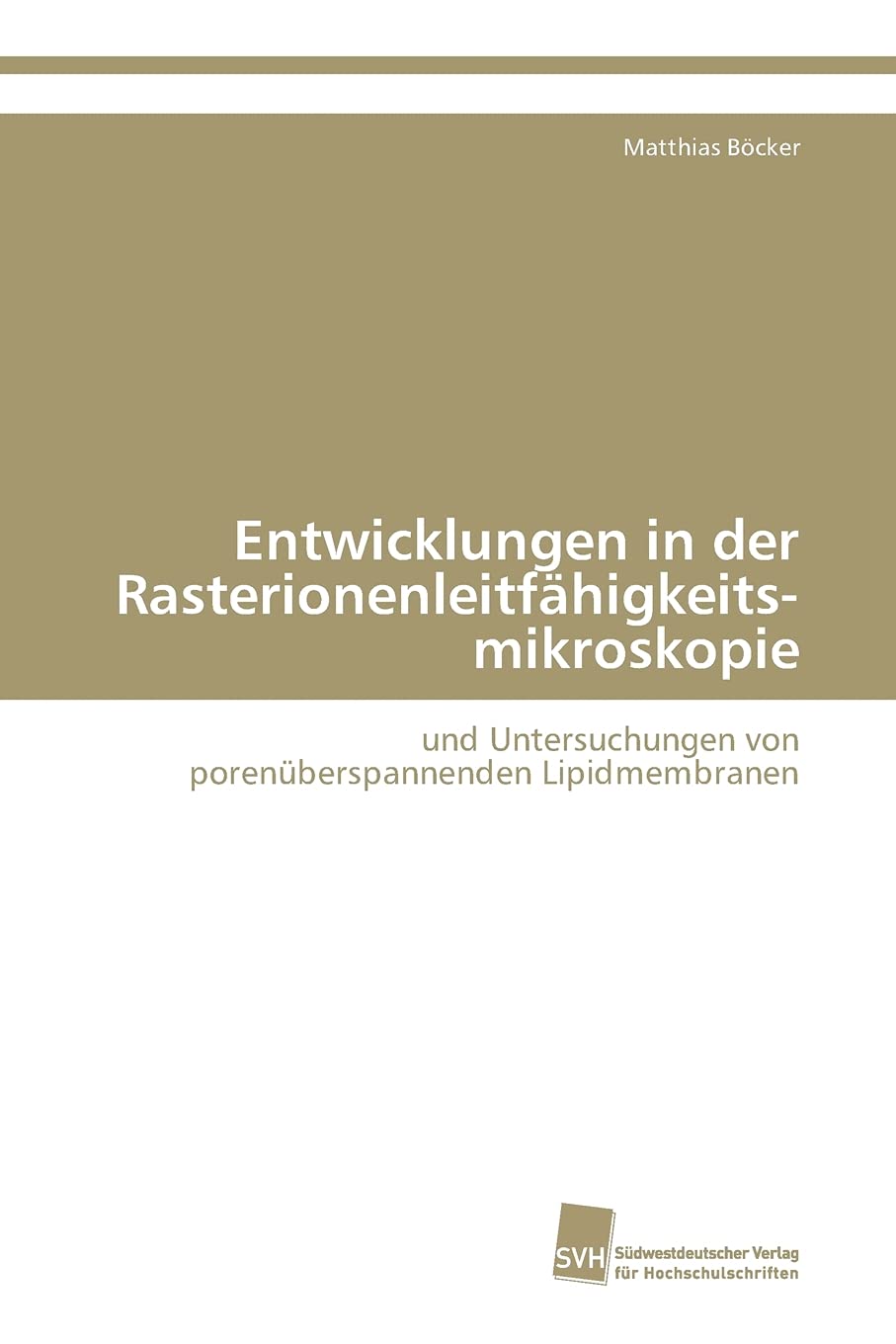 Entwicklungen in der Rasterionenleitfähigkeits-mikroskopie: und Untersuchungen von porenüberspannenden Lipidmembranen