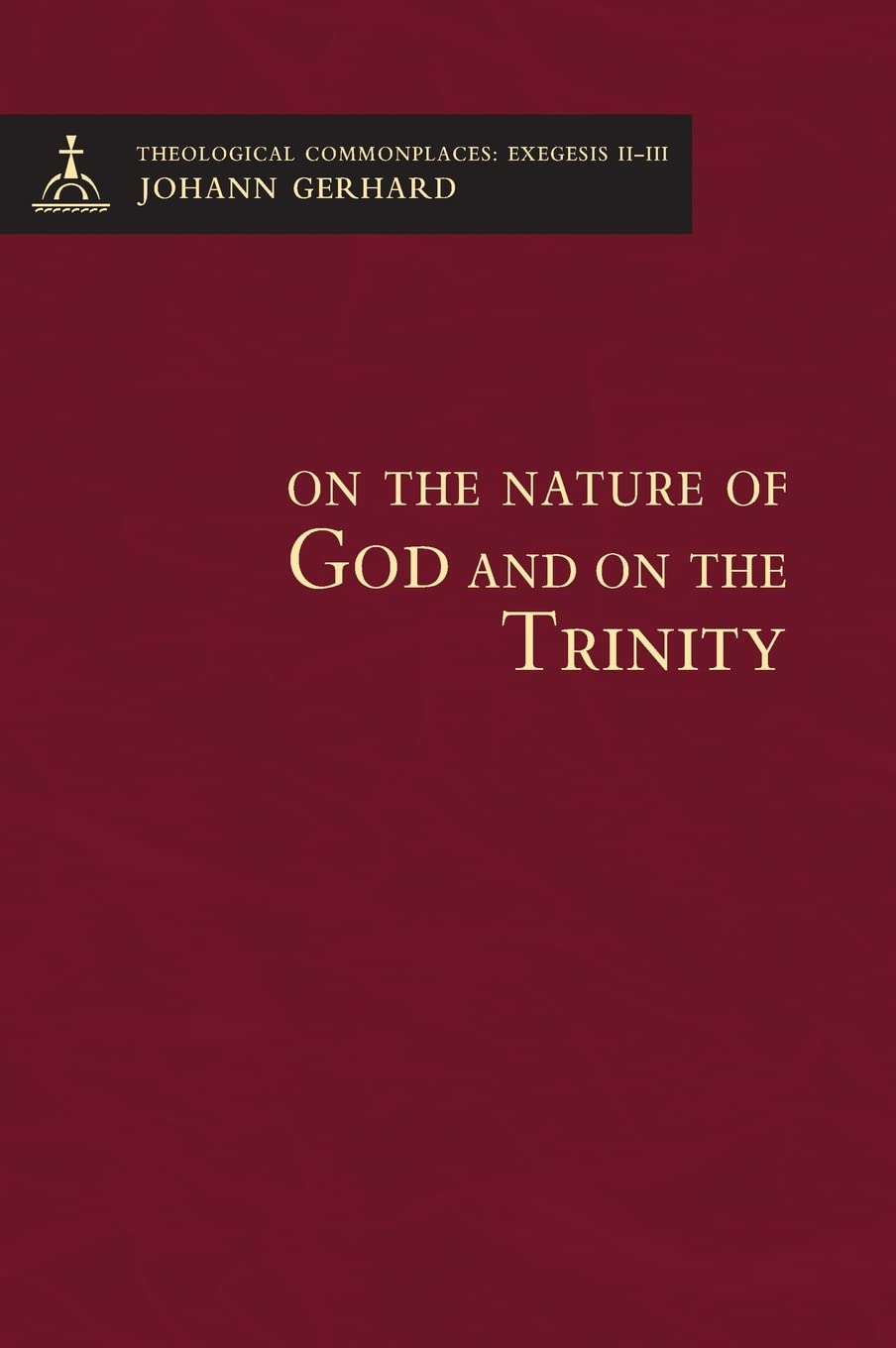 On the Nature of God and on the Trinity - Theological Commonplaces
