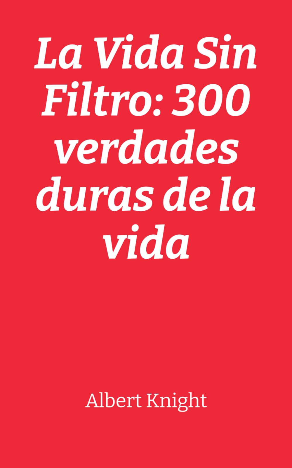 La Vida Sin Filtro: 300 verdades duras de la vida