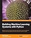 Building Machine Learning Systems with Python