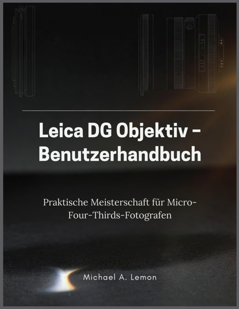 Leica DG Objektiv – Benutzerhandbuch: Praktische Meisterschaft für Micro-Four-Thirds-Fotografen