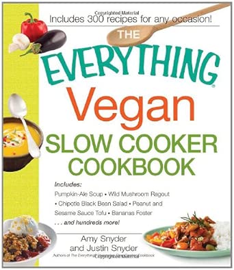 The Everything Vegan Slow Cooker Cookbook: "Includes: • Pumpkin-Ale Soup • Wild Mushroom Ragout • Chipotle Black Bean Salad • Peanut and Sesame Sauce Tofu • Bananas Foster • …and hundreds more!" book cover