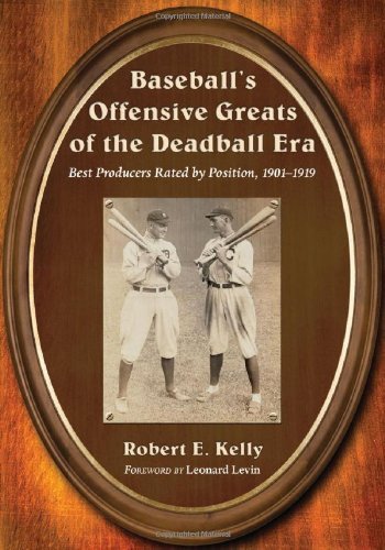 Baseball’s Offensive Greats of the Deadball Era: Best Producers Rated by Position, 1901–1919