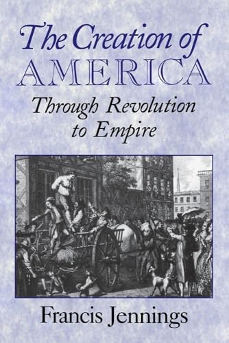 The Creation of America: Through Revolution To Empire