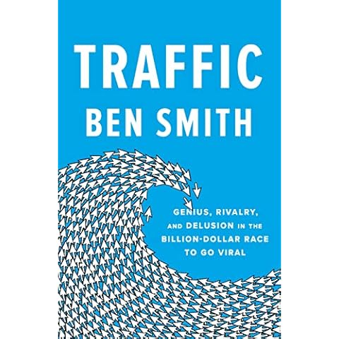 Traffic: Genius, Rivalry, and Delusion in the Billion-Dollar Race to Go Viral Cover