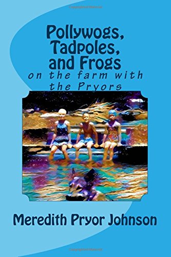 Polywogs, Tadpoles, and Frogs: On the Farm with the Pryors: Johnson ...