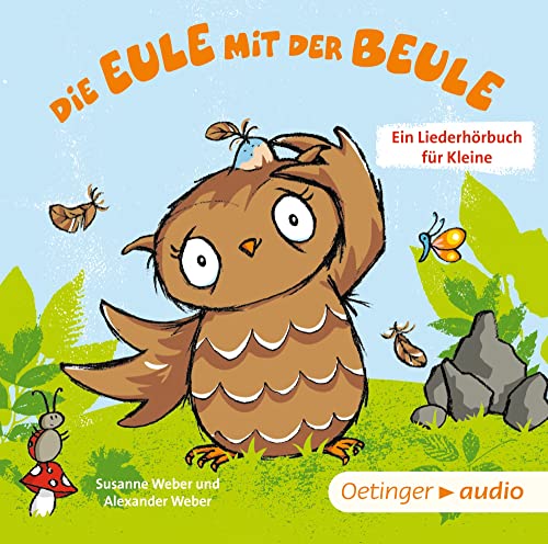 Die Eule mit der Beule. Ein Liederhörbuch für Kleine (Die kleine Eule und ihre Freunde)