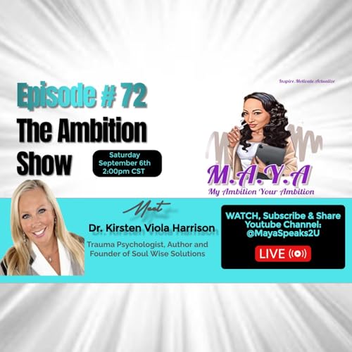 M.A.Y.A. Ep#72: The Ambition Show Feat. Dr. Kirsten Harrison, Psychologist, Trauma Expert & Author cover art