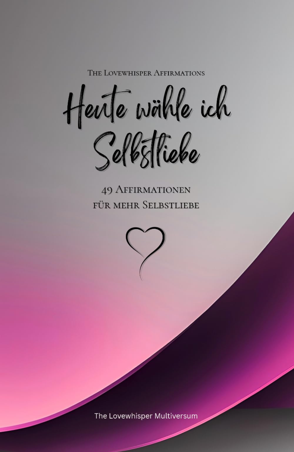 Heute wähle ich Selbstliebe: 49 Affirmationen für mehr Selbstliebe, Achtsamkeit, Wachstum, magenta (Leben in Achtsamkeit)