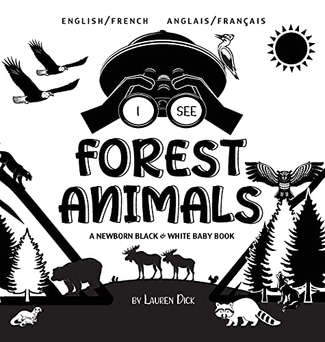 I See Forest Animals: Bilingual (English / French) (Anglais / Français) A Newborn Black & White Baby Book (High-Contrast Design & Patterns) (Bear, ... Children's Learning B (French Edition)