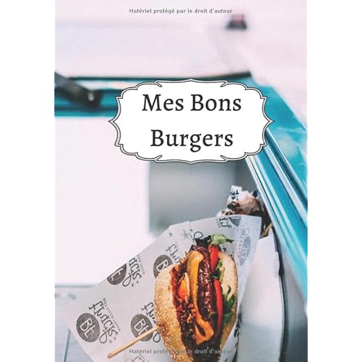 Mes Bons Burgers: Cuisiner de délicieux Burgers | Les recettes pour les meilleurs Burgers | Un cadeau pour les cuisiniers en herbe !