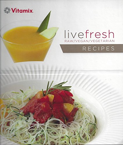 Vitamix Live Fresh Raw Vegan Vegetarian Recipes (together with) Vitamix TurboBlend VS Use and Care Manual