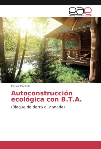Autoconstrucción ecológica con B.T.A.: (Bloque de tierra alivianada)