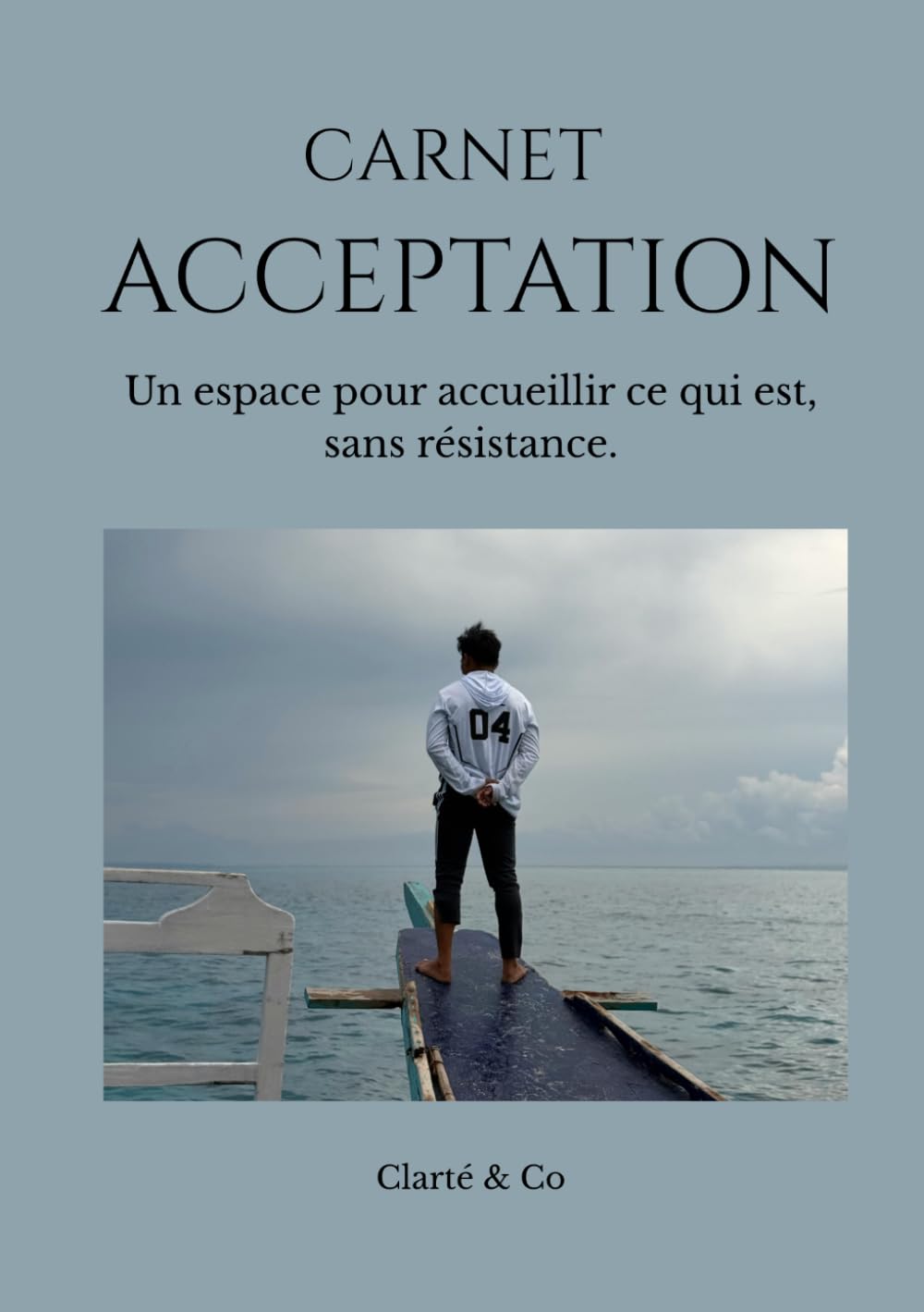 Carnet Acceptation: Un espace pour accueillir ce qui est, sans résistance. (Carnets Clarté & Co)