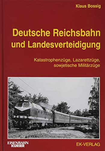 Deutsche Reichsbahn und Landesverteidigung: Katastrophen-Züge, Lazarettzüge, sowjetische Militärz Livre eBook France