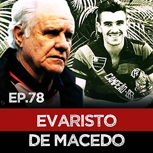 Ep#78 - Evaristo de Macedo, um craque &agrave; frente do seu tempo.