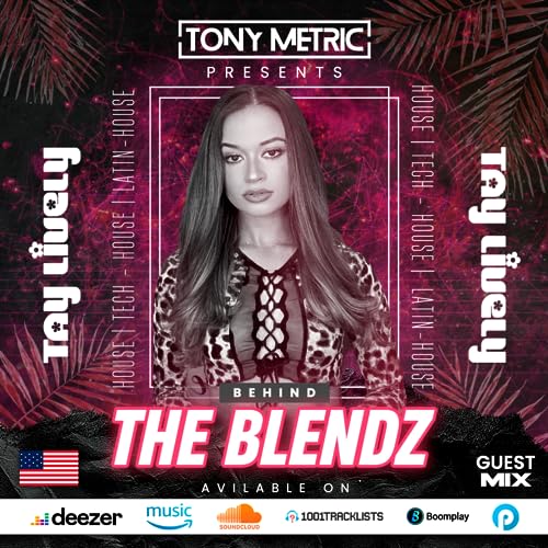 Episode 5: Tony Metric Presents BEHIND THE BLENDZ - SPECIAL GUEST: TAY LIVELY (005)