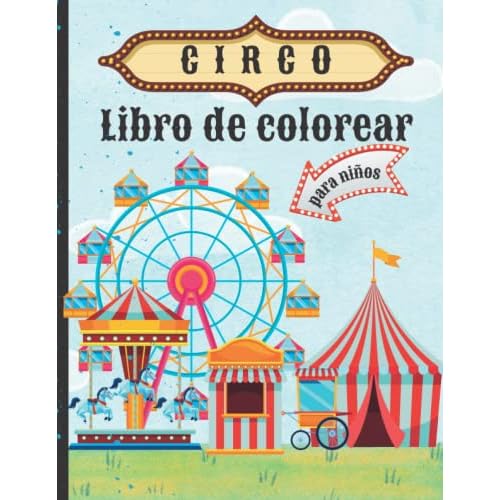 CIRCO Libro de colorear para niños: páginas de colores , divertidos y hermosos personajes de circo, simpáticos animales, payasos, para niños pequeños ... | El asombroso mundo del circo para colorear