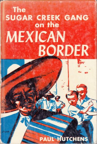 The Sugar Creek Gang on the Mexican Border B000BTDZIO Book Cover