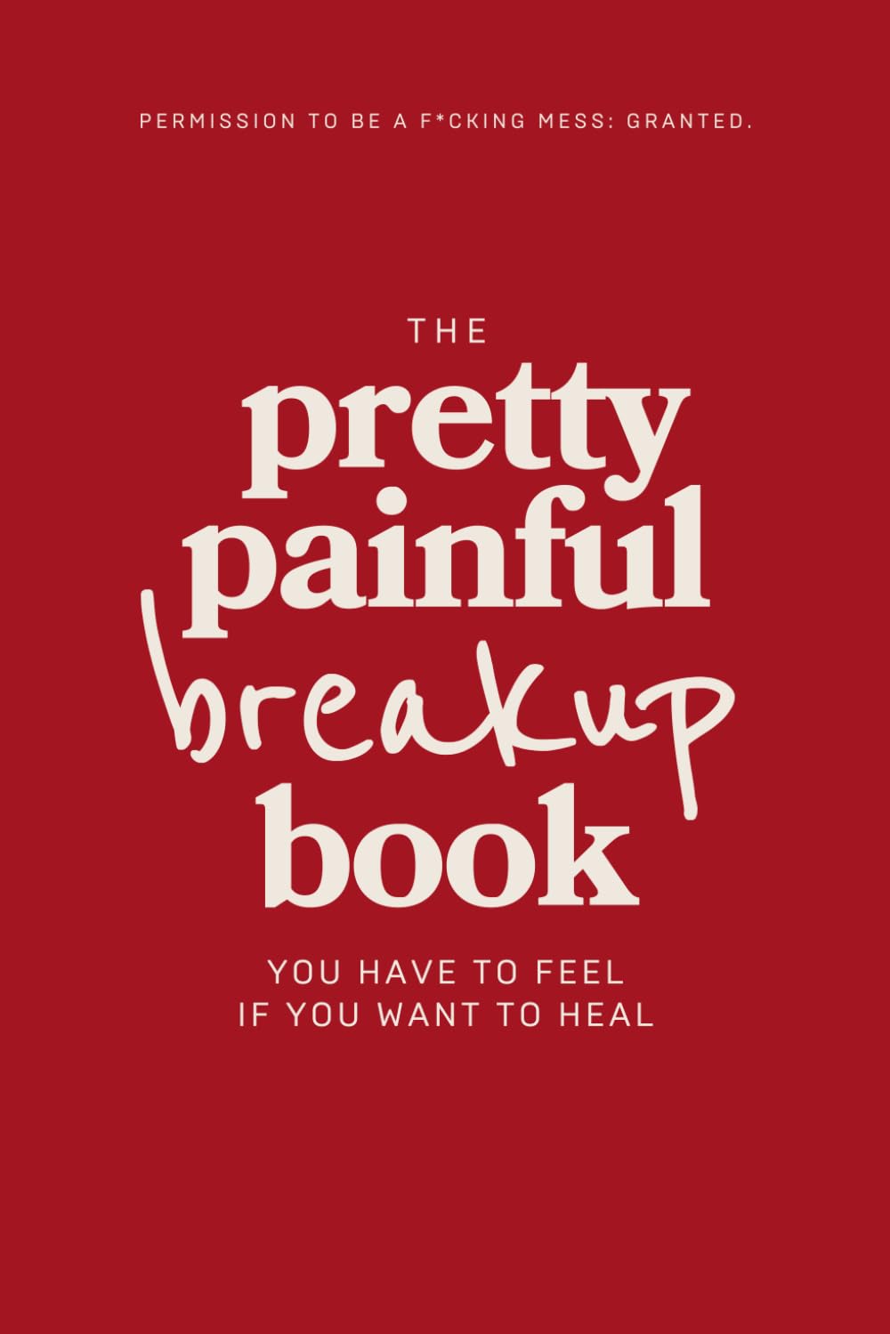 The Pretty Painful Breakup Book: A heartbreak journal that holds space for the rage, the tears, and the comeback