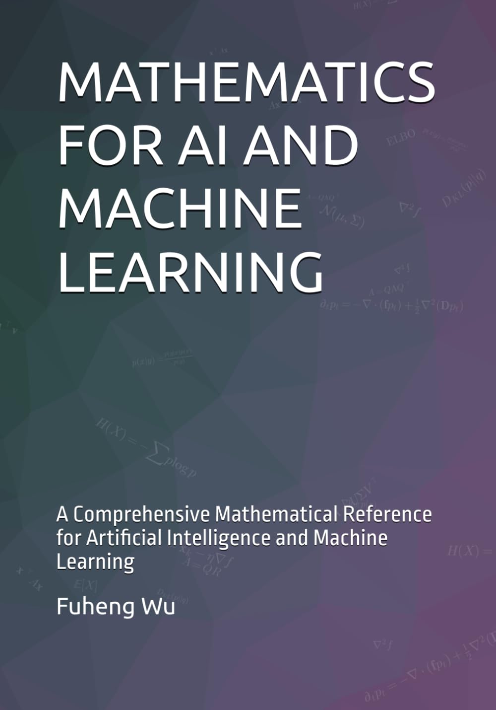 MATHEMATICS FOR AI AND MACHINE LEARNING: A Comprehensive Mathematical Reference for Artificial Intelligence and Machine Learning