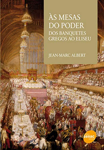 As mesas do poder : Dos banquetes gregos ao Eliseu